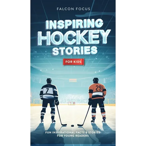Inspiring Hockey Stories For Kids - Fun, Inspirational Facts & Stories For Young Readers - Hardcover by Books by splitShops
