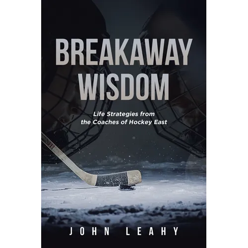 Breakaway Wisdom: Life Strategies from the Coaches of Hockey East - Paperback by Books by splitShops