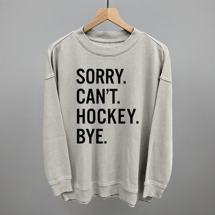 Sorry Can't Hockey Bye