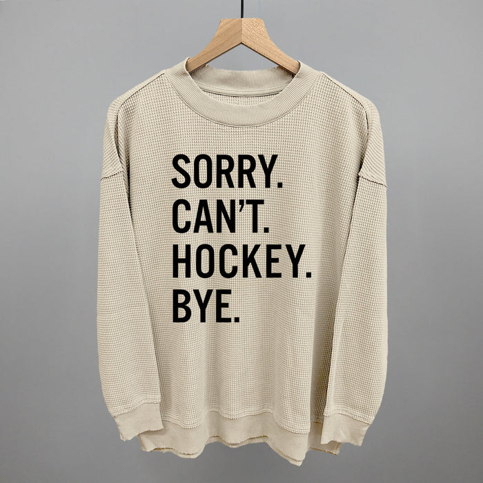 Sorry Can't Hockey Bye