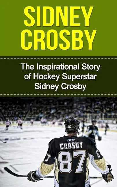 Sidney Crosby: The Inspirational Story of Hockey Superstar Sidney Crosby - Paperback by Books by splitShops
